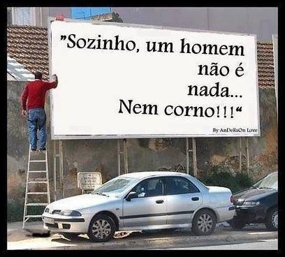 sózinho um homem não é nada .. nem corno.jpg